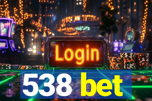 538 bet